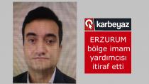 Erzurum bölge imam yardımcısı itiraf etti
