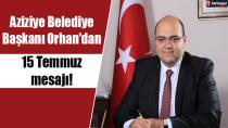Aziziye Belediye Başkanı Orhan'dan 15 Temmuz mesajı!