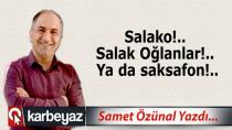 Salako!..  Salak Oğlanlar!..  Ya da saksafon!..