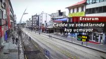 Erzurum'da  kameralar boş cadde ve sokakları görüntüledi